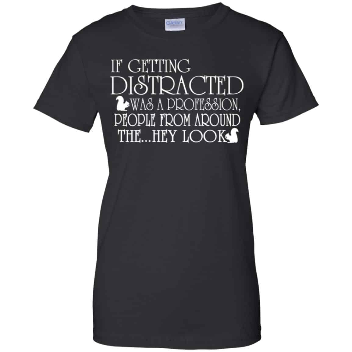 If Getting Distracted Was A Profession People From Around The .. Hey Look T-Shirts, Hoodie, Tank