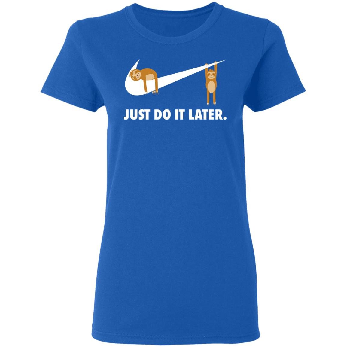 Sloth Just Do It Later Shirt, Hoodie, Tank