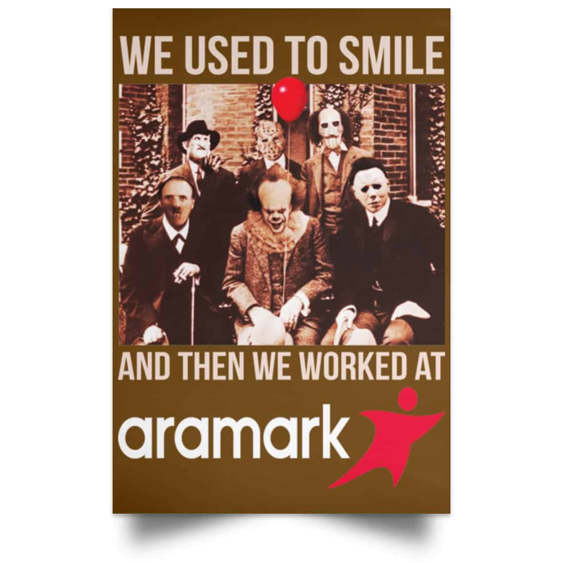 We Used To Smile And Then We Worked At Aramark Posters