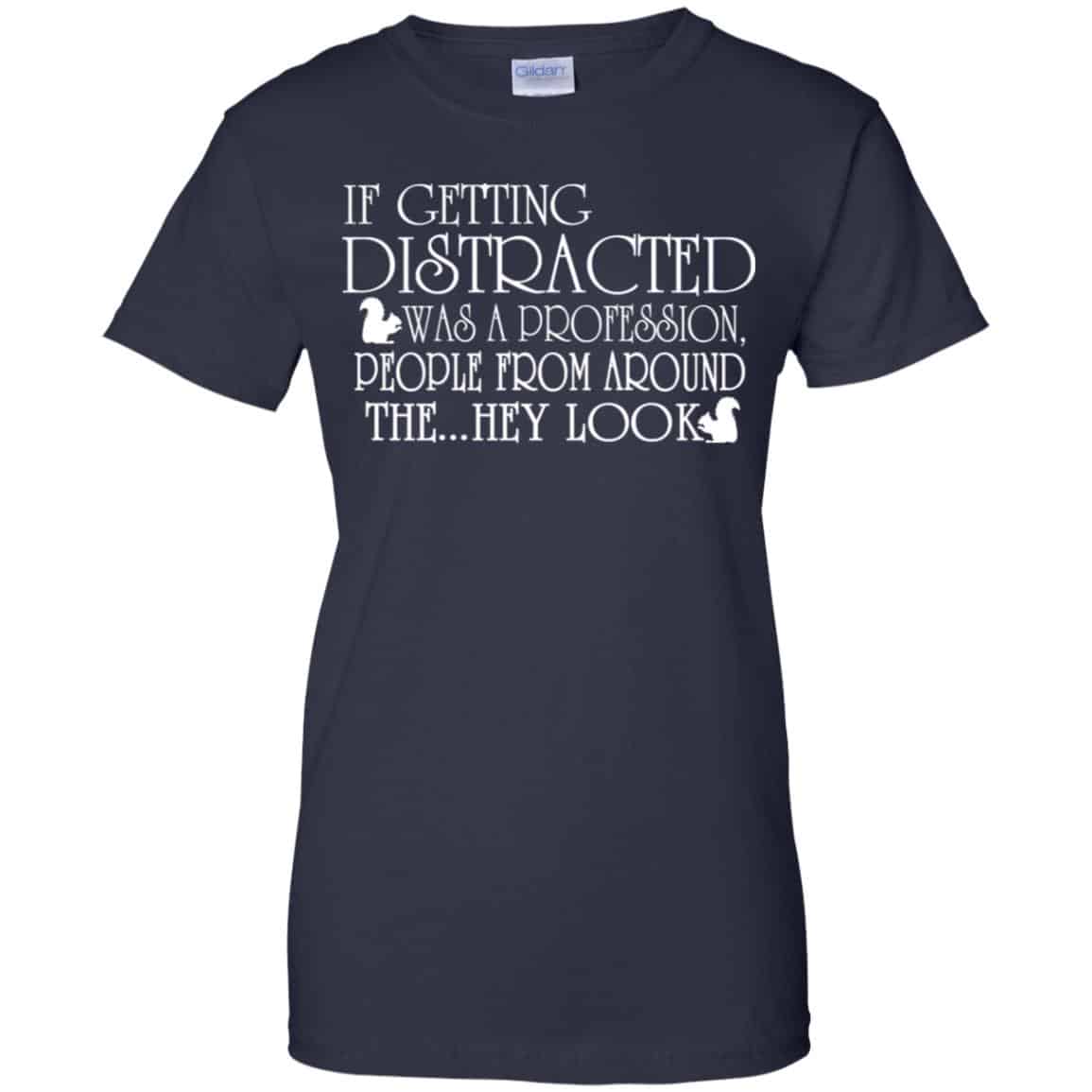 If Getting Distracted Was A Profession People From Around The .. Hey Look T-Shirts, Hoodie, Tank