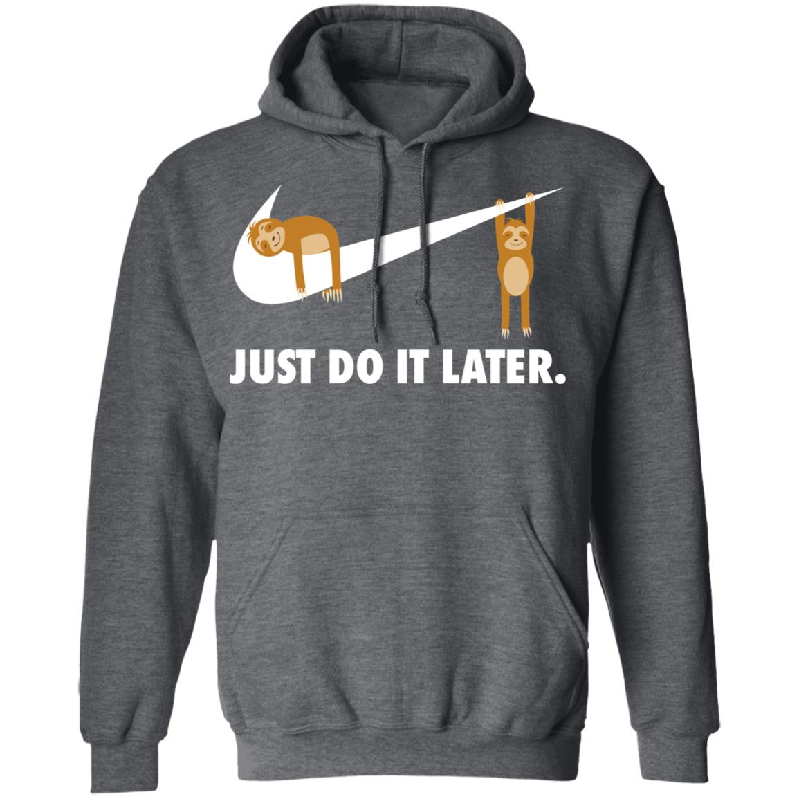 Sloth Just Do It Later Shirt, Hoodie, Tank