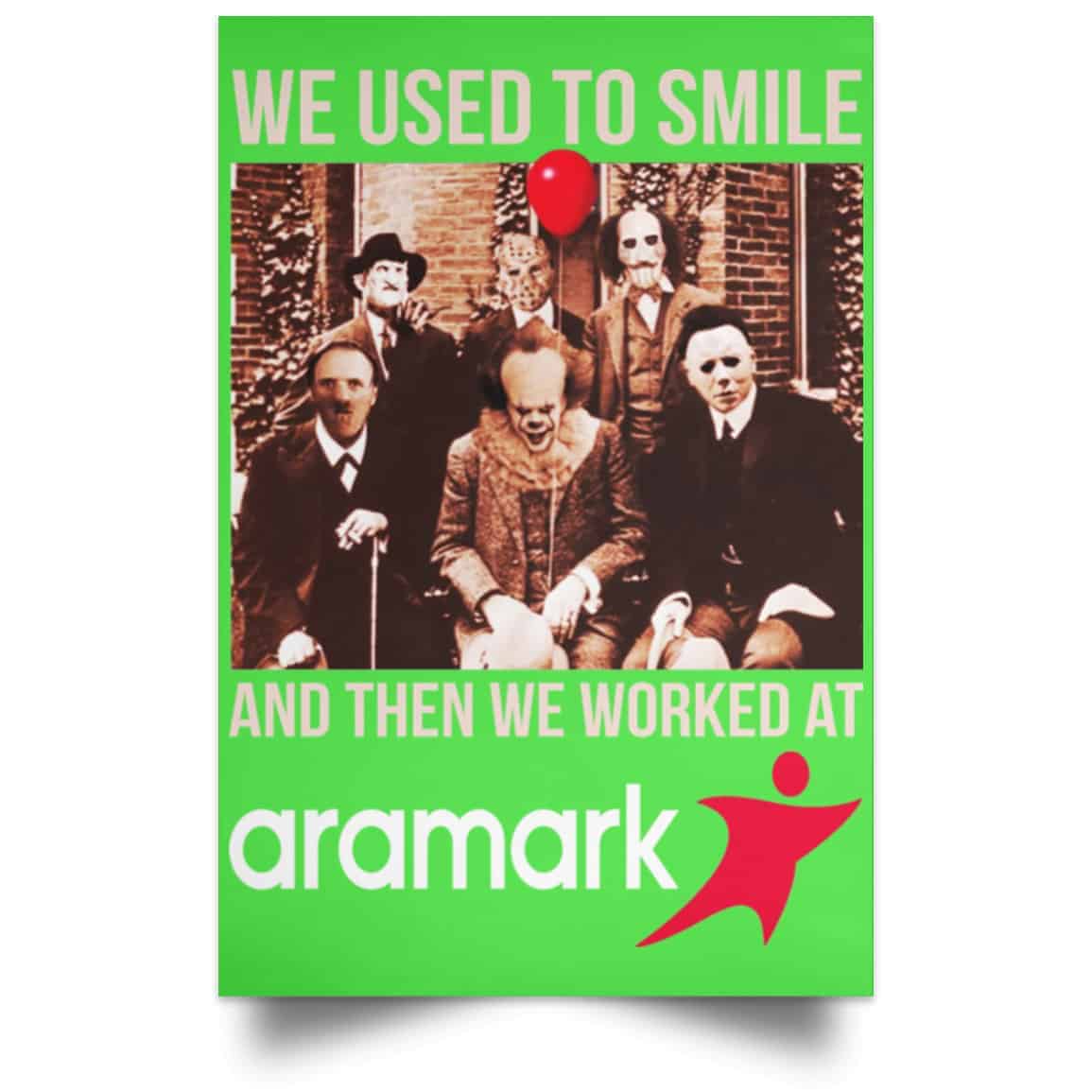 We Used To Smile And Then We Worked At Aramark Posters