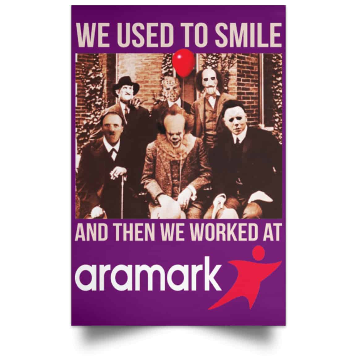 We Used To Smile And Then We Worked At Aramark Posters