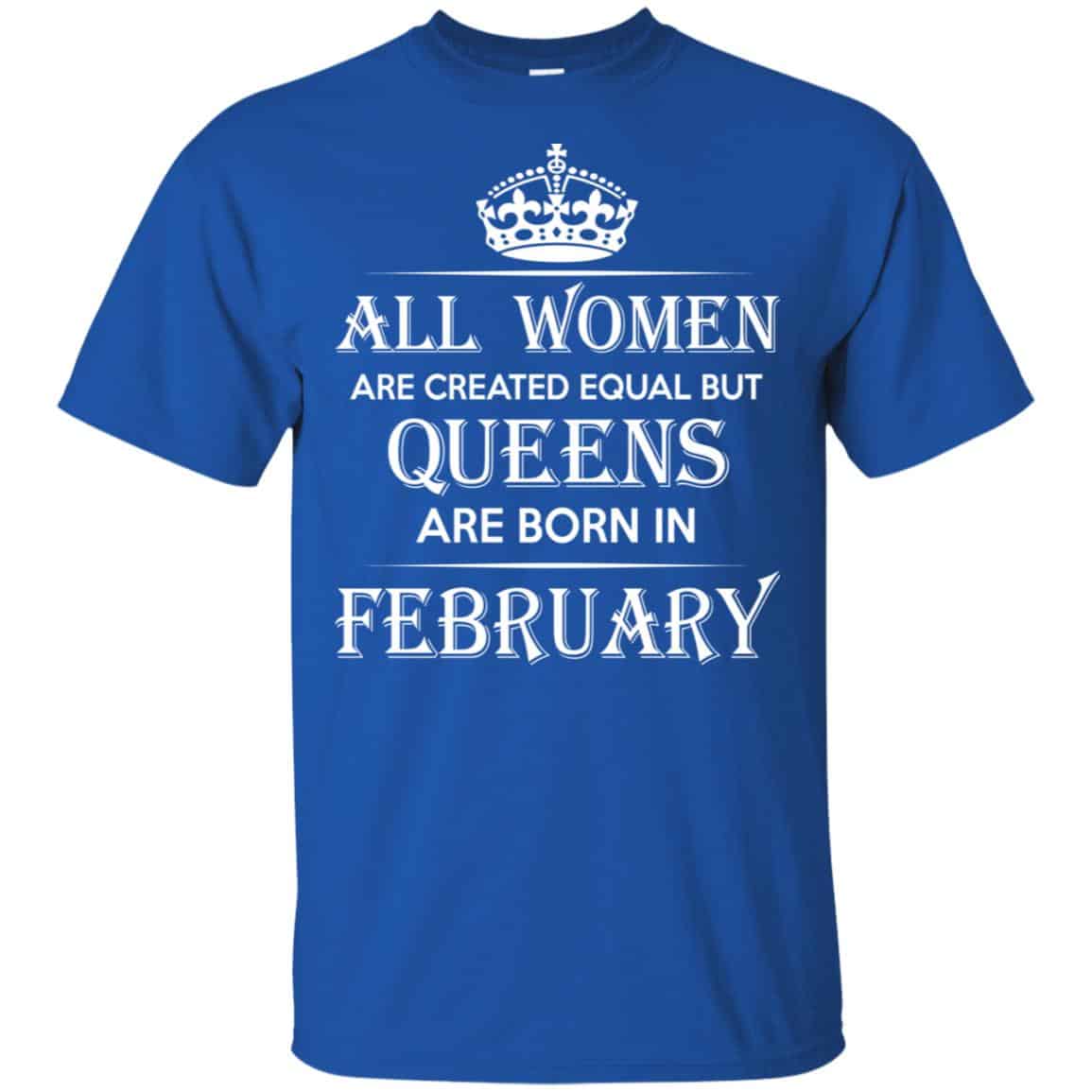 All Women Are Created Equal But Queens Are Born In February T-Shirts, Hoodie, Tank