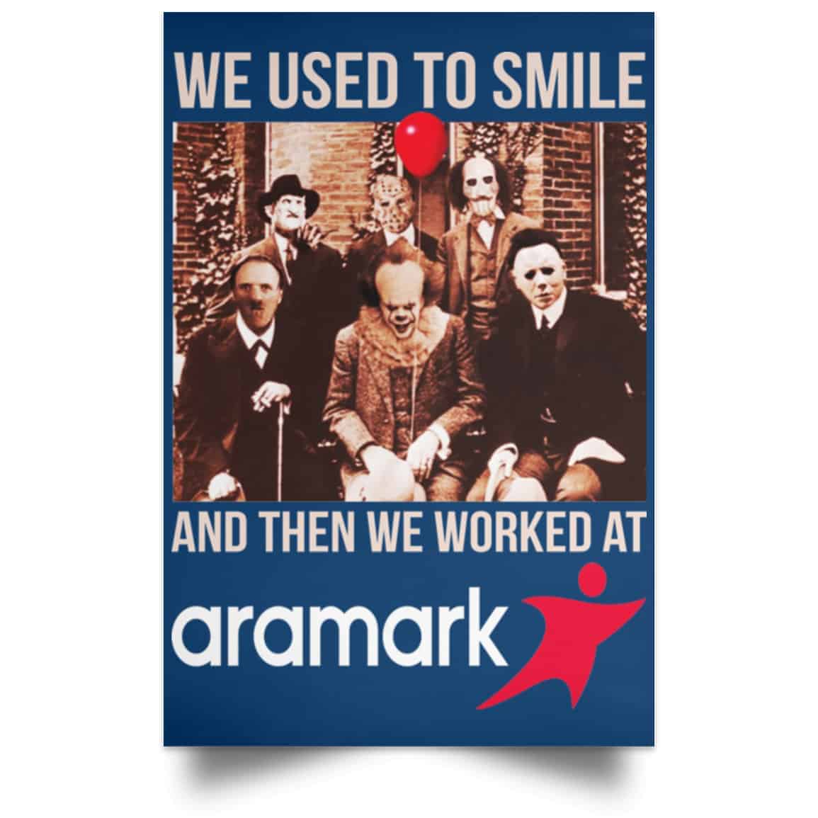 We Used To Smile And Then We Worked At Aramark Posters