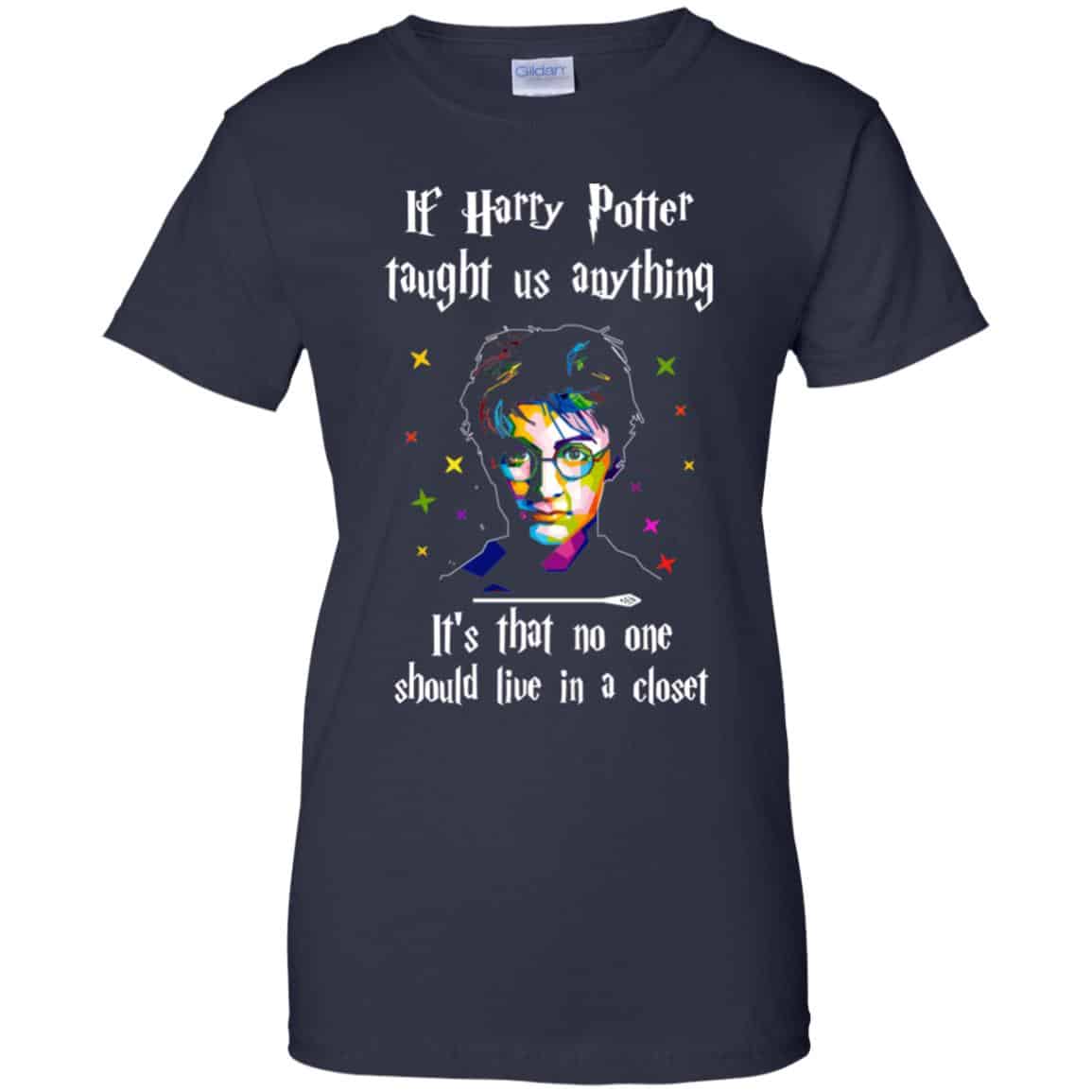 Harry Potter: If Harry Potter Taught Us Anything It’s That No One Should Live In A Closet T-Shirts, Hoodie, Tank