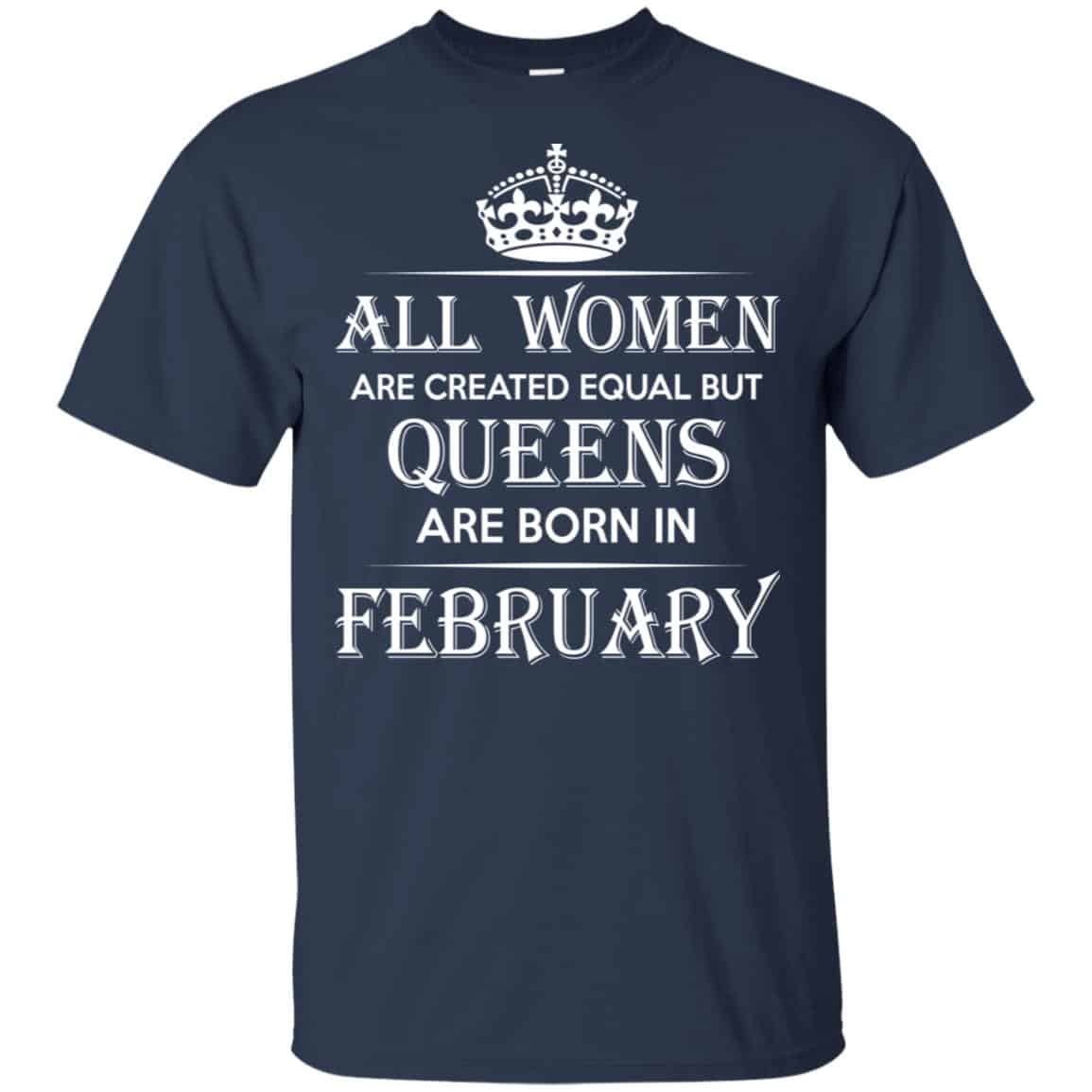 All Women Are Created Equal But Queens Are Born In February T-Shirts, Hoodie, Tank