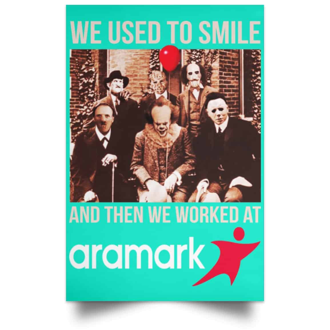 We Used To Smile And Then We Worked At Aramark Posters
