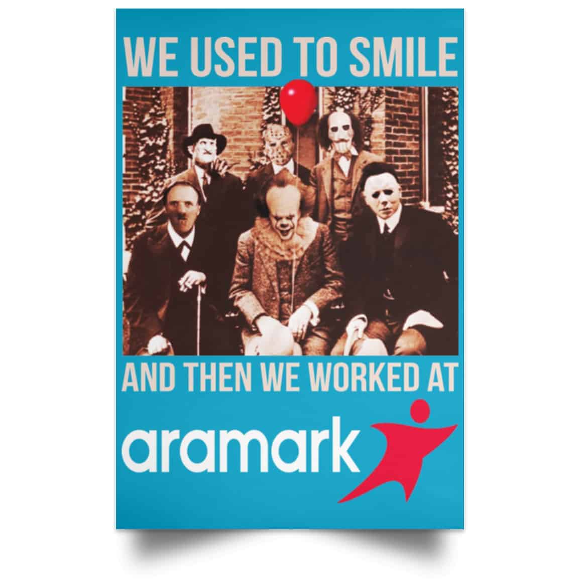 We Used To Smile And Then We Worked At Aramark Posters