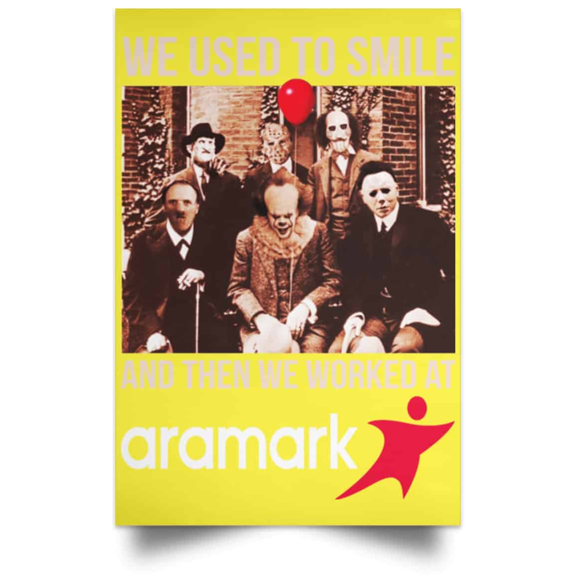 We Used To Smile And Then We Worked At Aramark Posters