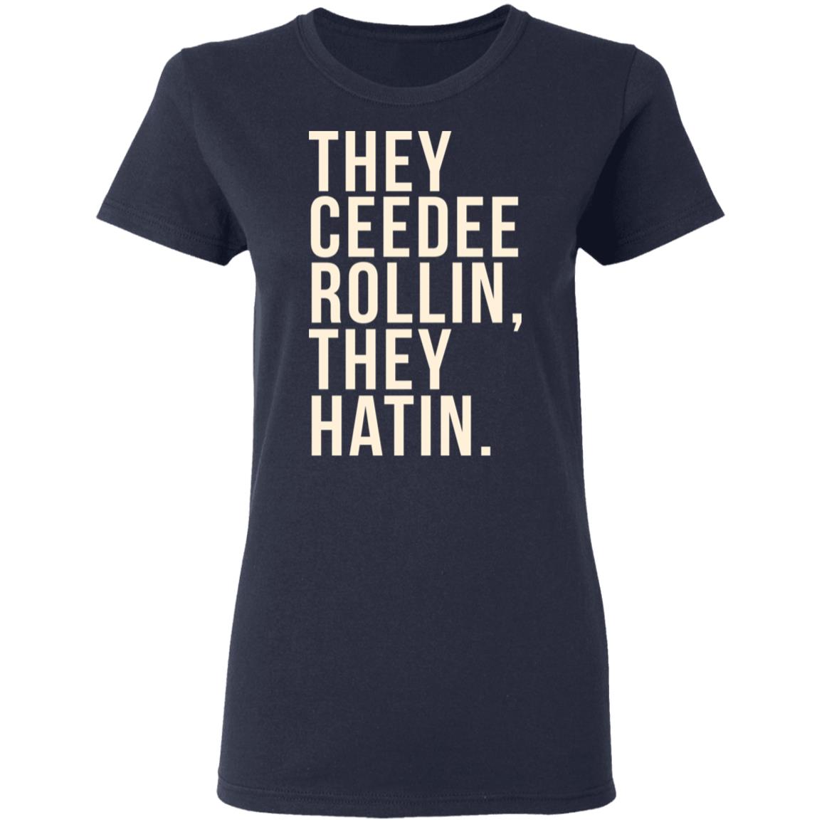 They Ceedee Rollin They Hatin Shirt, Hoodie, Tank
