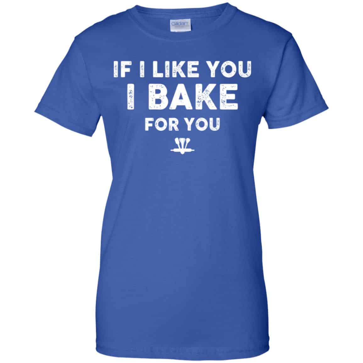 If I Like You I Bake For You Shirt, Hoodie, Tank