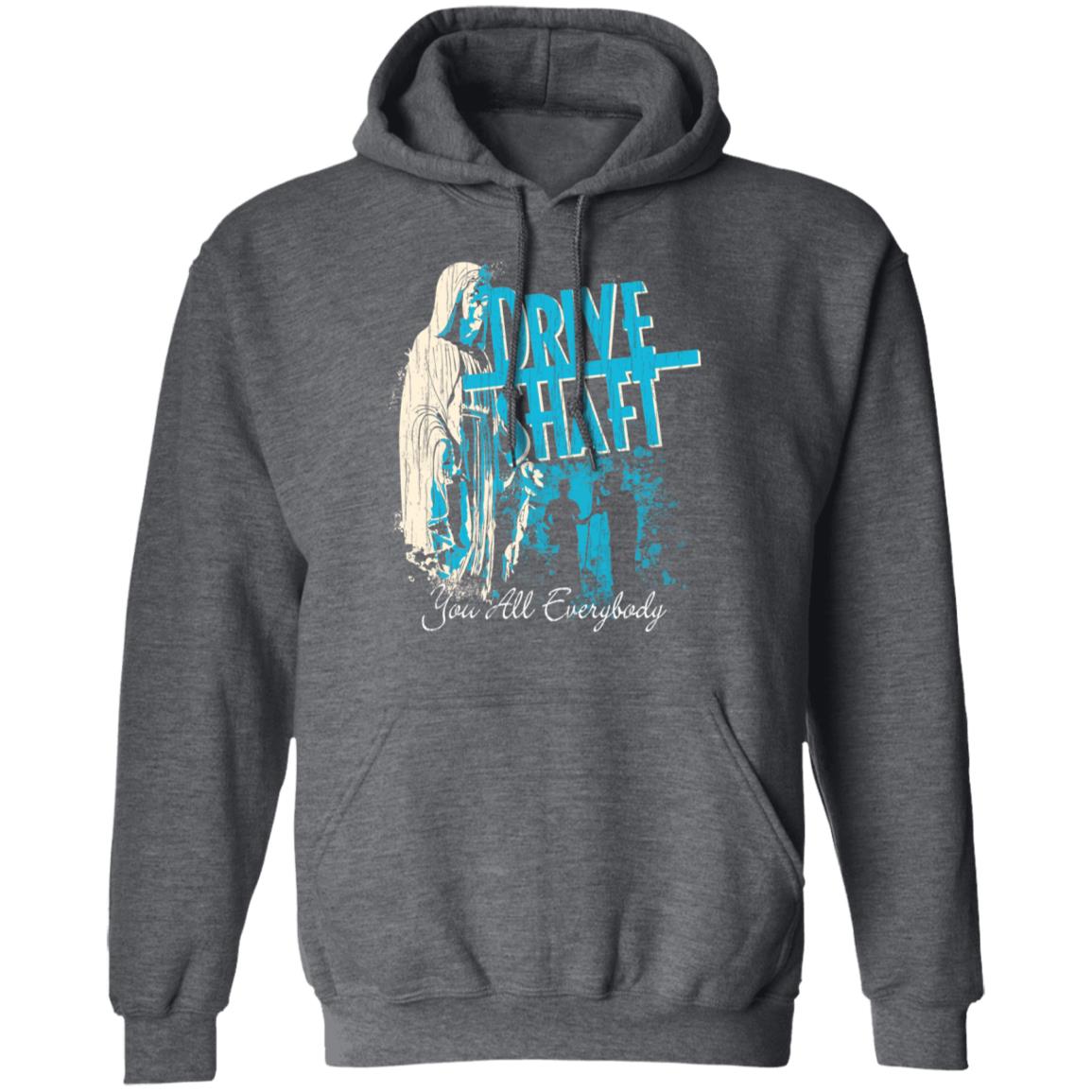 Drive Shaft You All Everybody Shirt, Hoodie, Tank