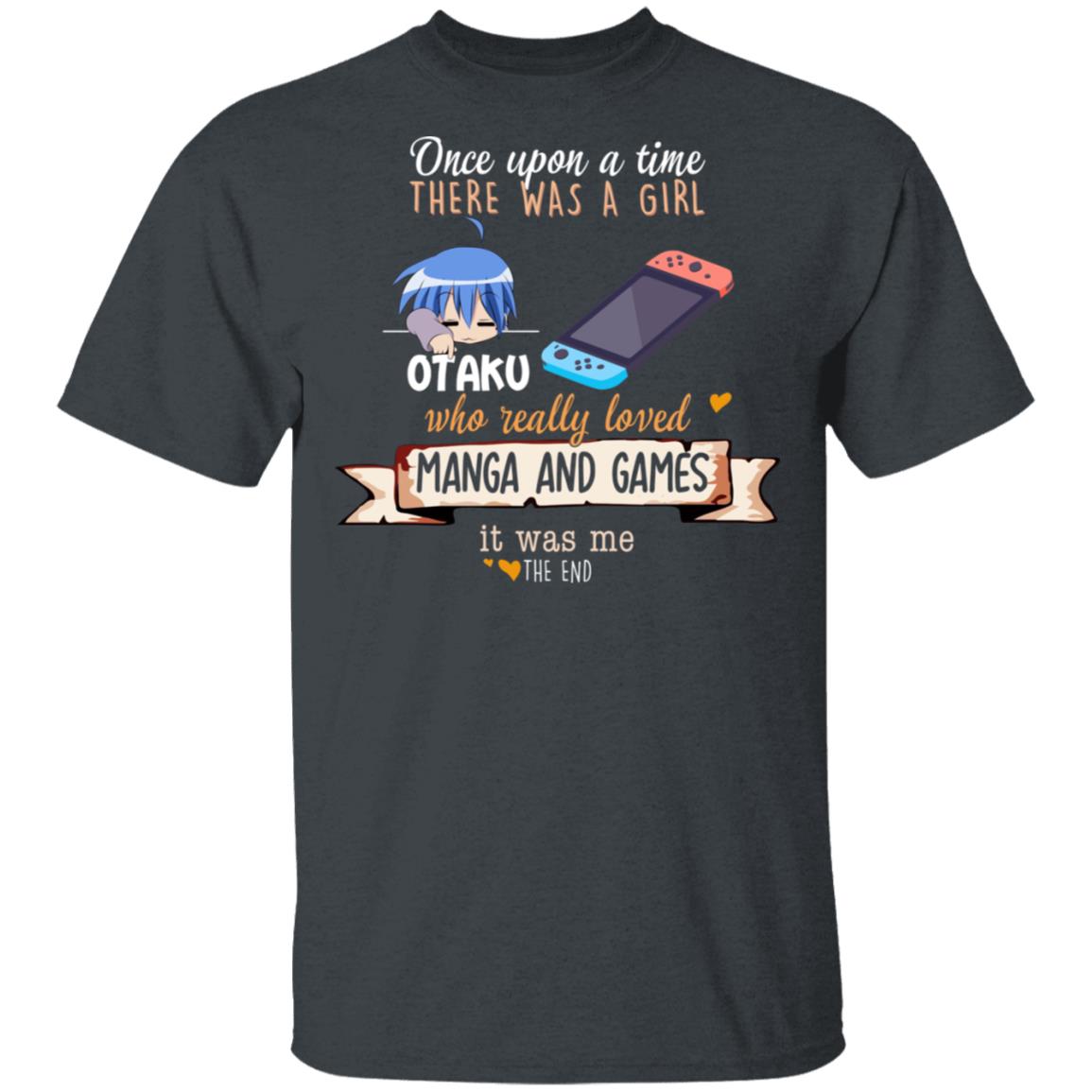 Once Upon A Time There Was A Girl Who Really Loved Manga And Games It Was Me Otaku Shirt, Hoodie, Tank
