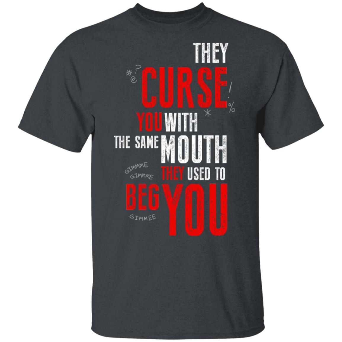 They Curse You With The Same Mouth They Used To Beg You Shirt, Hoodie, Tank