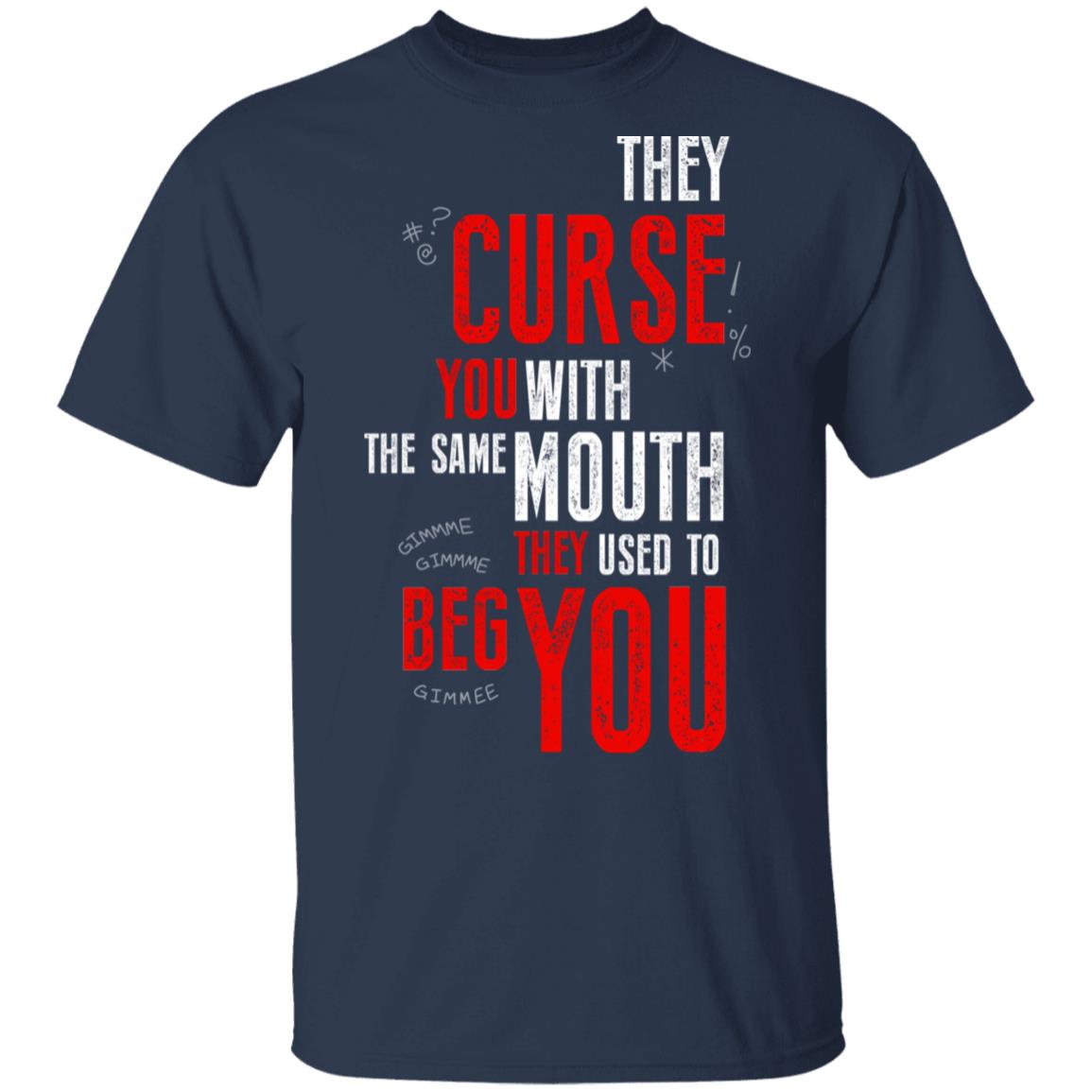 They Curse You With The Same Mouth They Used To Beg You Shirt, Hoodie, Tank