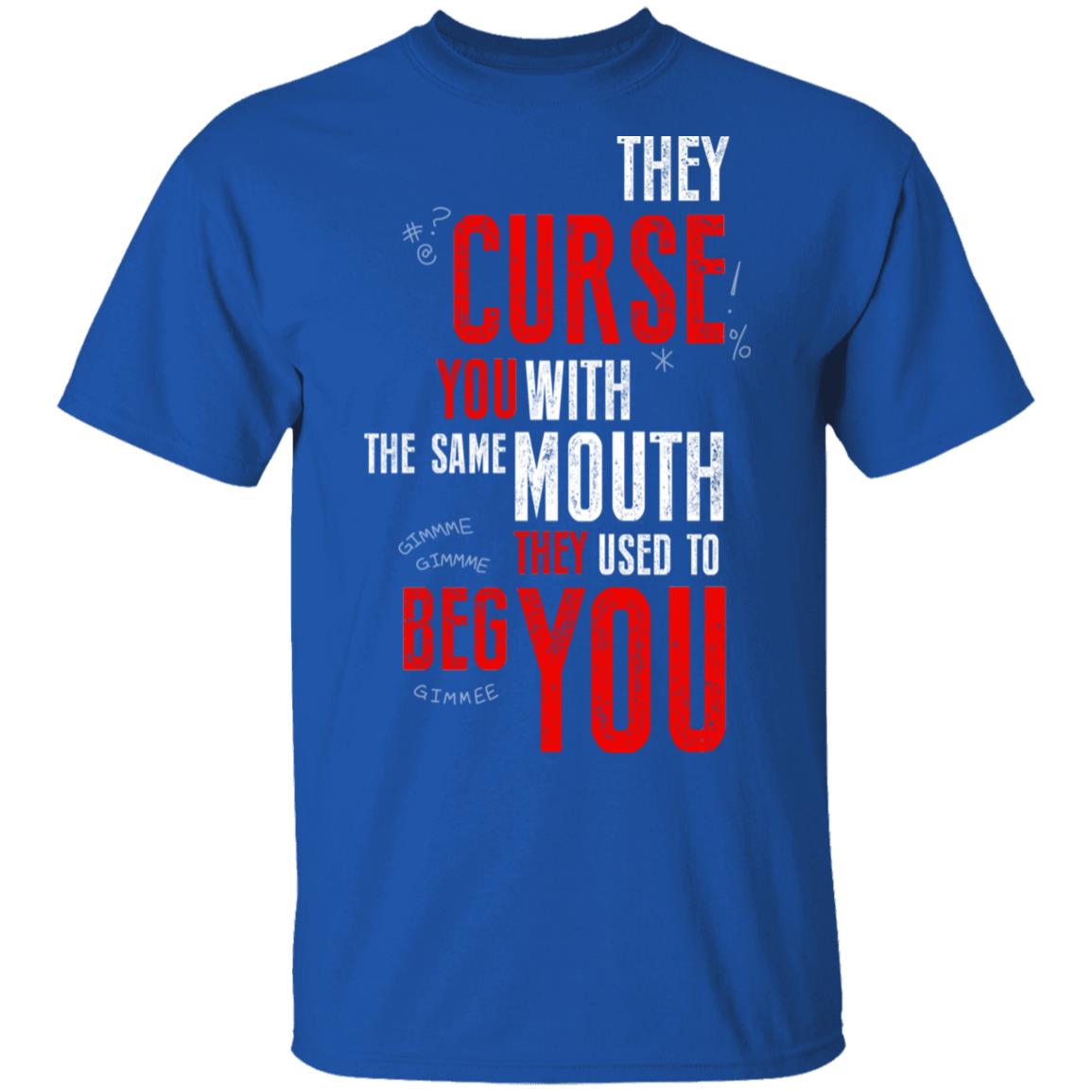 They Curse You With The Same Mouth They Used To Beg You Shirt, Hoodie, Tank