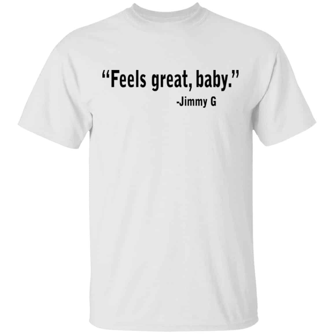 Feels Great Baby Jimmy G Shirt George Kittle Shirt, Hoodie, Tank