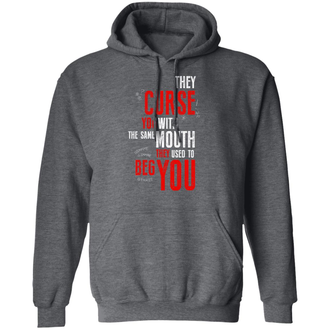 They Curse You With The Same Mouth They Used To Beg You Shirt, Hoodie, Tank