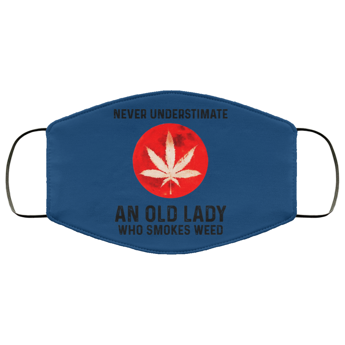 Never Underestimate An Old Lady Who Smoked Weed Face Mask