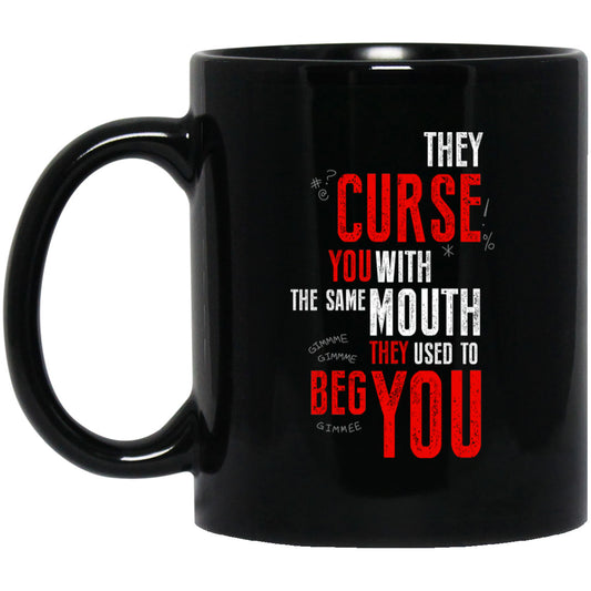 They Curse You With The Same Mouth They Used To Beg You Mug