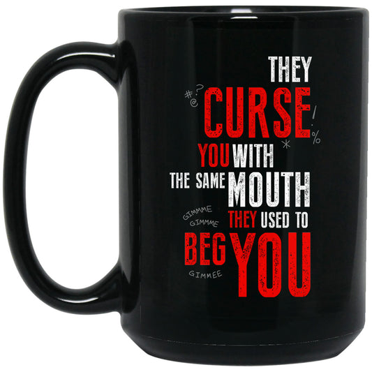 They Curse You With The Same Mouth They Used To Beg You Mug