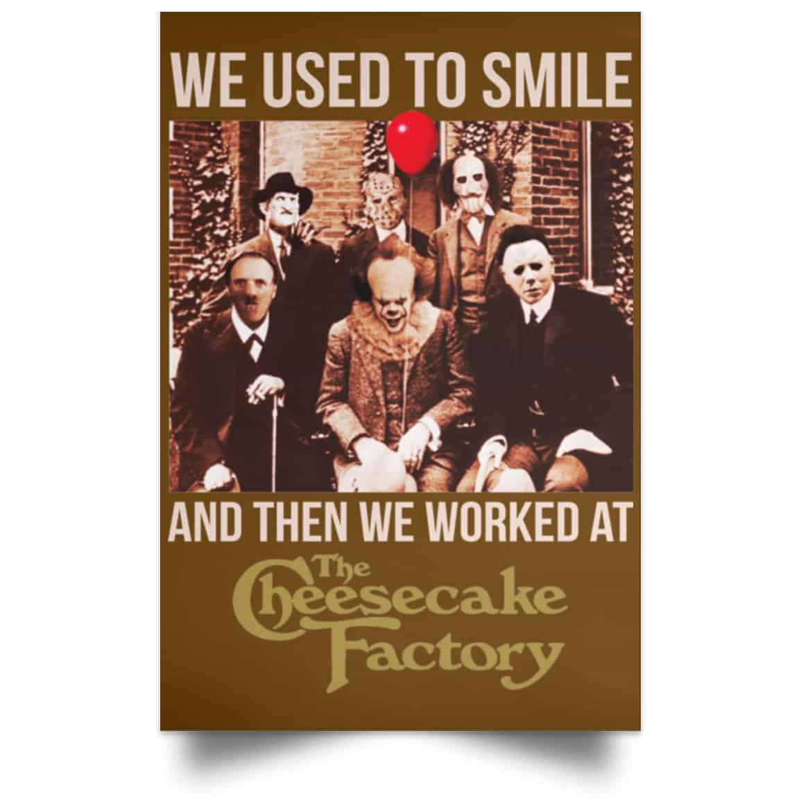 We Used To Smile And Then We Worked At The Cheesecake Factory Posters