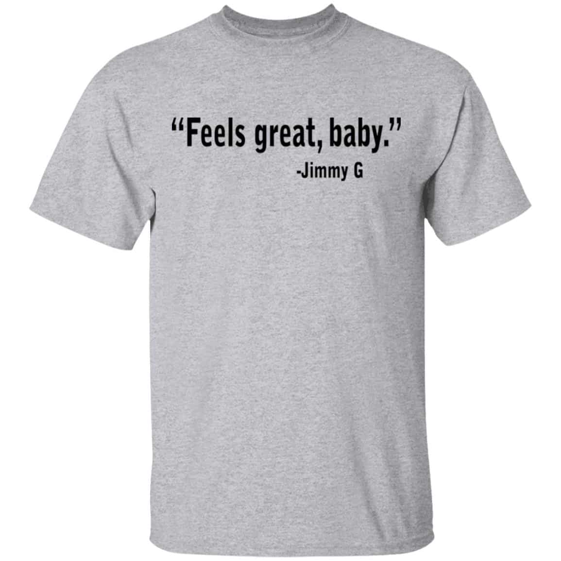 Feels Great Baby Jimmy G Shirt George Kittle Shirt, Hoodie, Tank