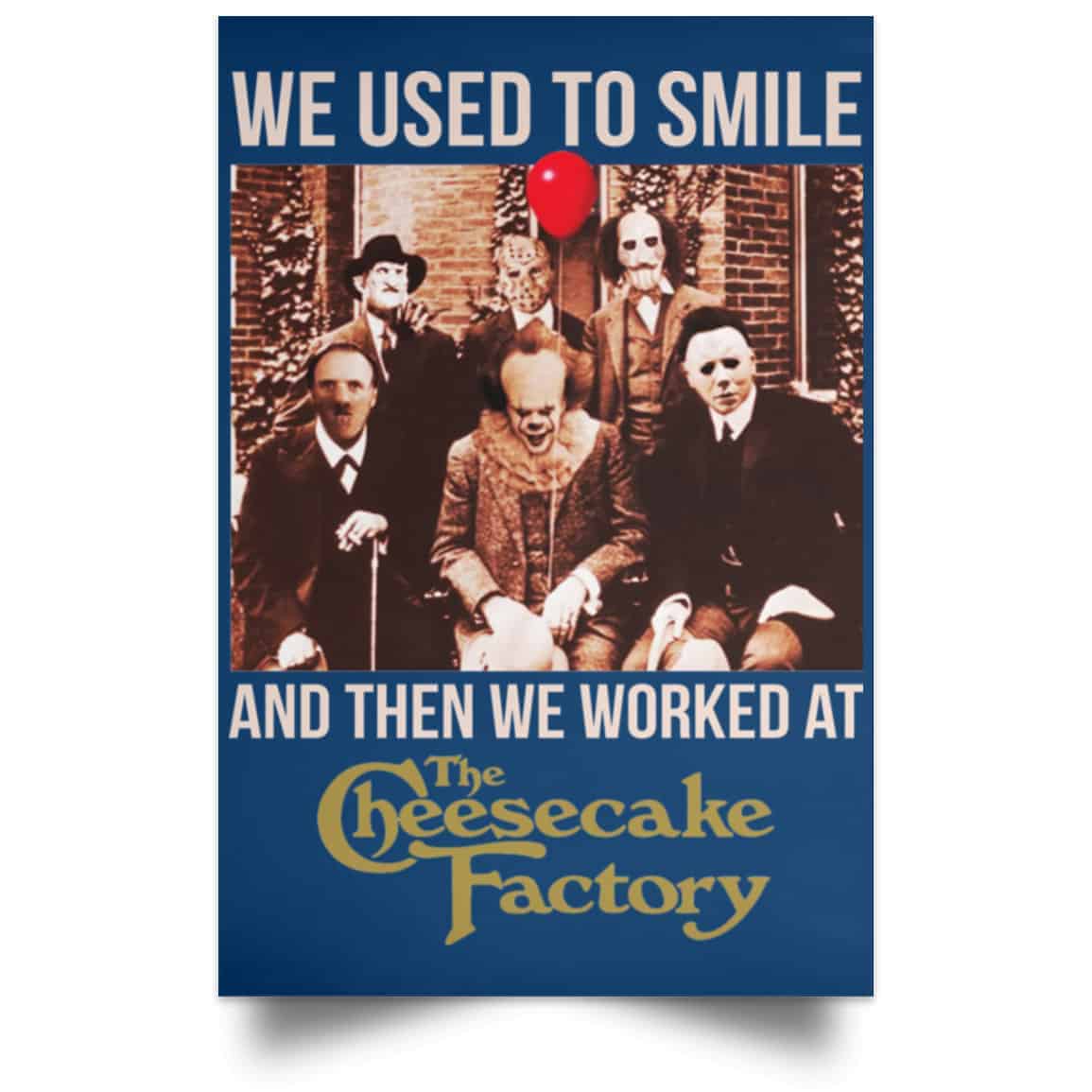 We Used To Smile And Then We Worked At The Cheesecake Factory Posters