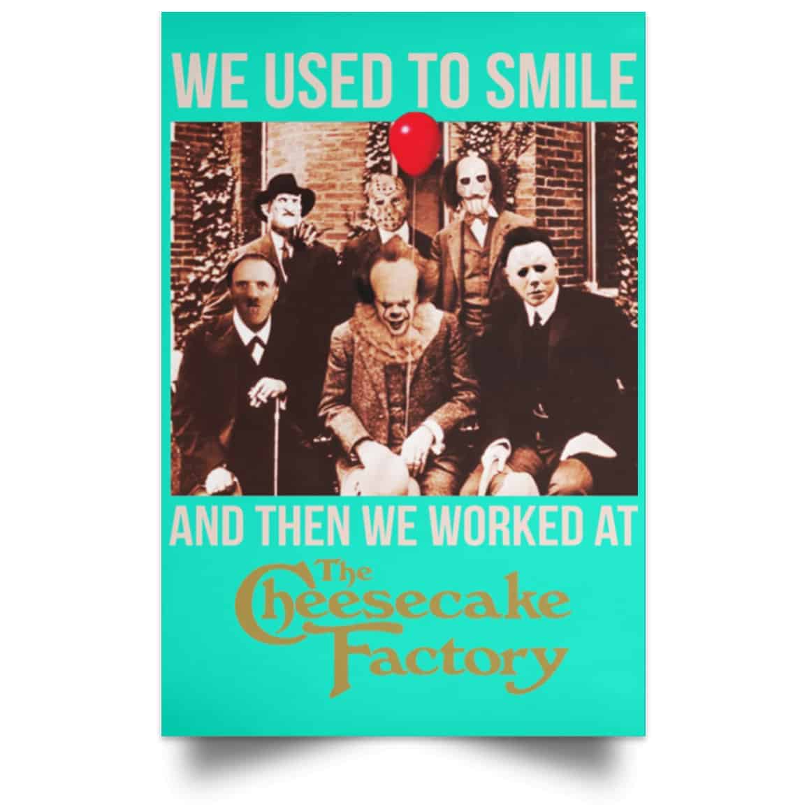 We Used To Smile And Then We Worked At The Cheesecake Factory Posters