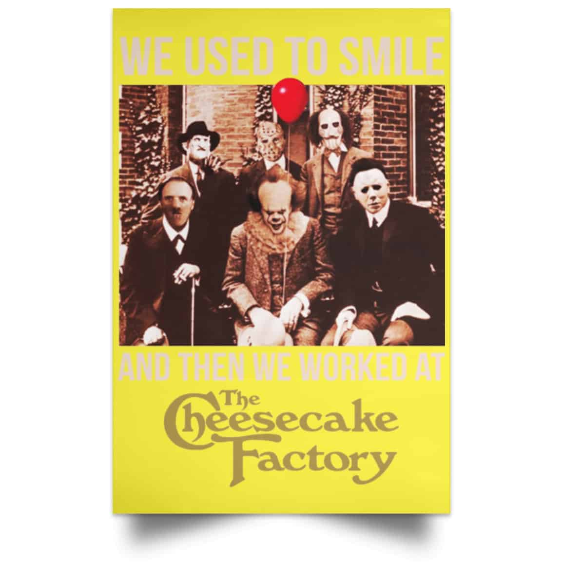 We Used To Smile And Then We Worked At The Cheesecake Factory Posters