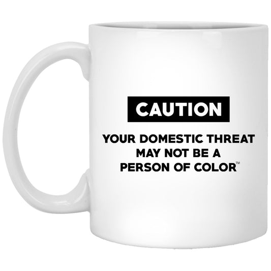 Caution Your Domestic Threat May Not Be A Person Of Color Mug