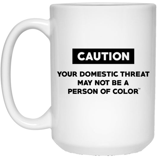 Caution Your Domestic Threat May Not Be A Person Of Color Mug