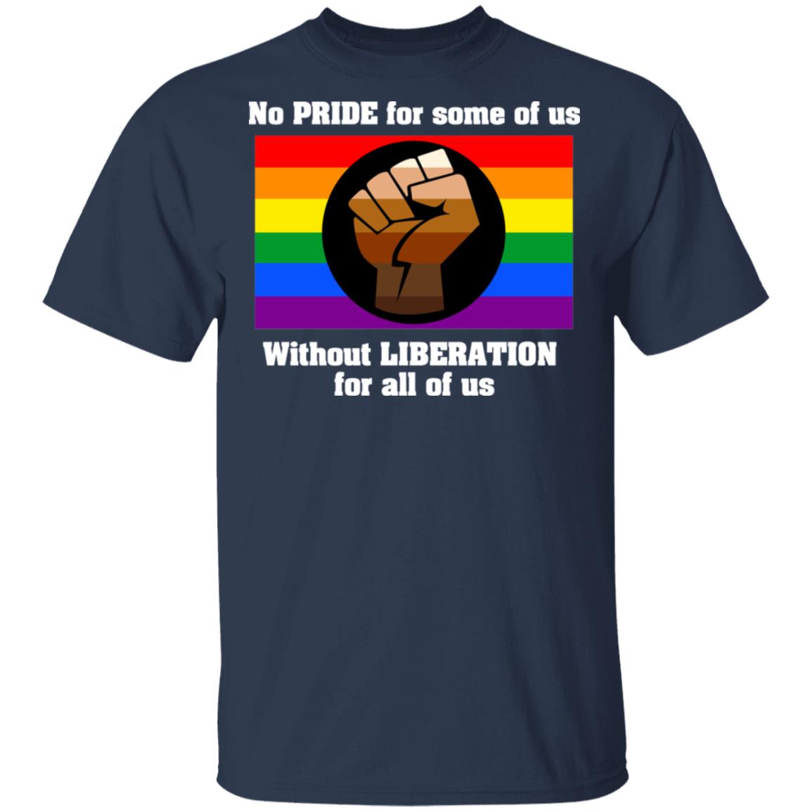 No Pride For Some Of Us Without Liberation For All Of Us Shirt, Hoodie, Tank