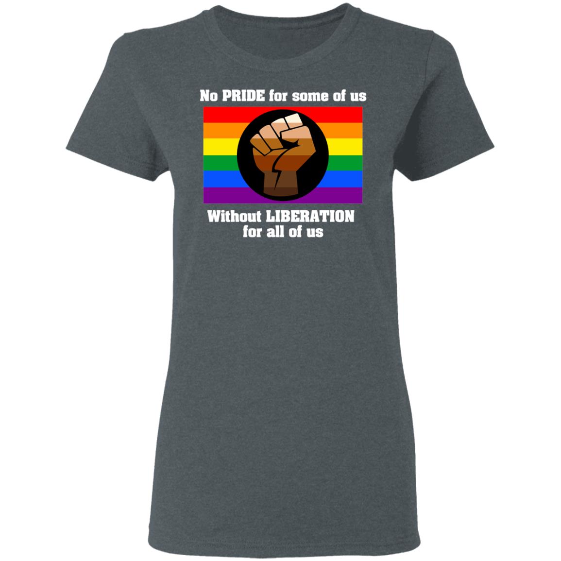 No Pride For Some Of Us Without Liberation For All Of Us Shirt, Hoodie, Tank