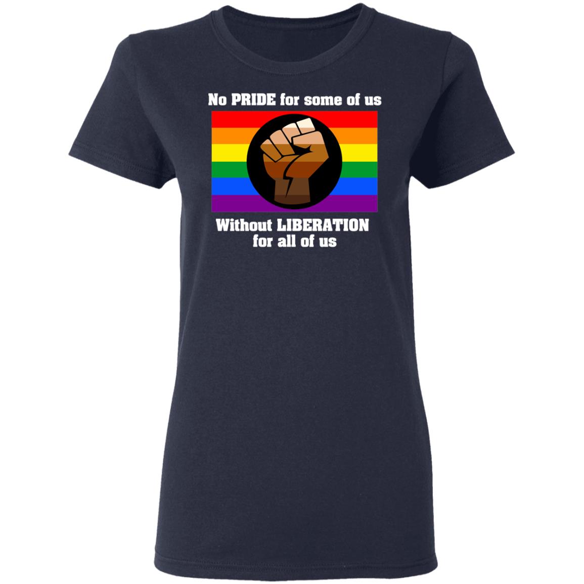 No Pride For Some Of Us Without Liberation For All Of Us Shirt, Hoodie, Tank
