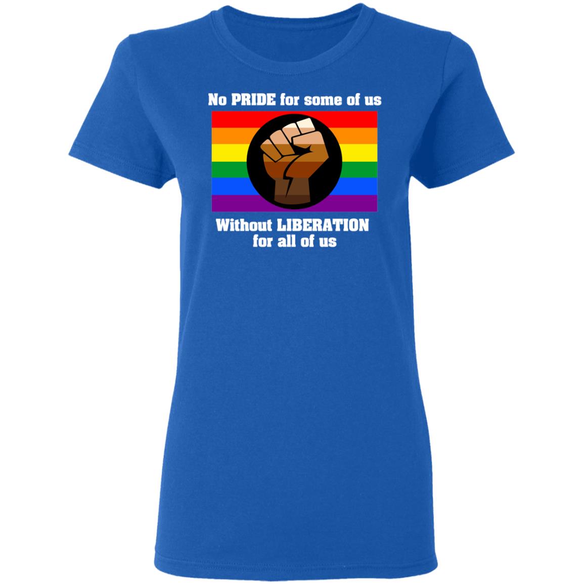 No Pride For Some Of Us Without Liberation For All Of Us Shirt, Hoodie, Tank