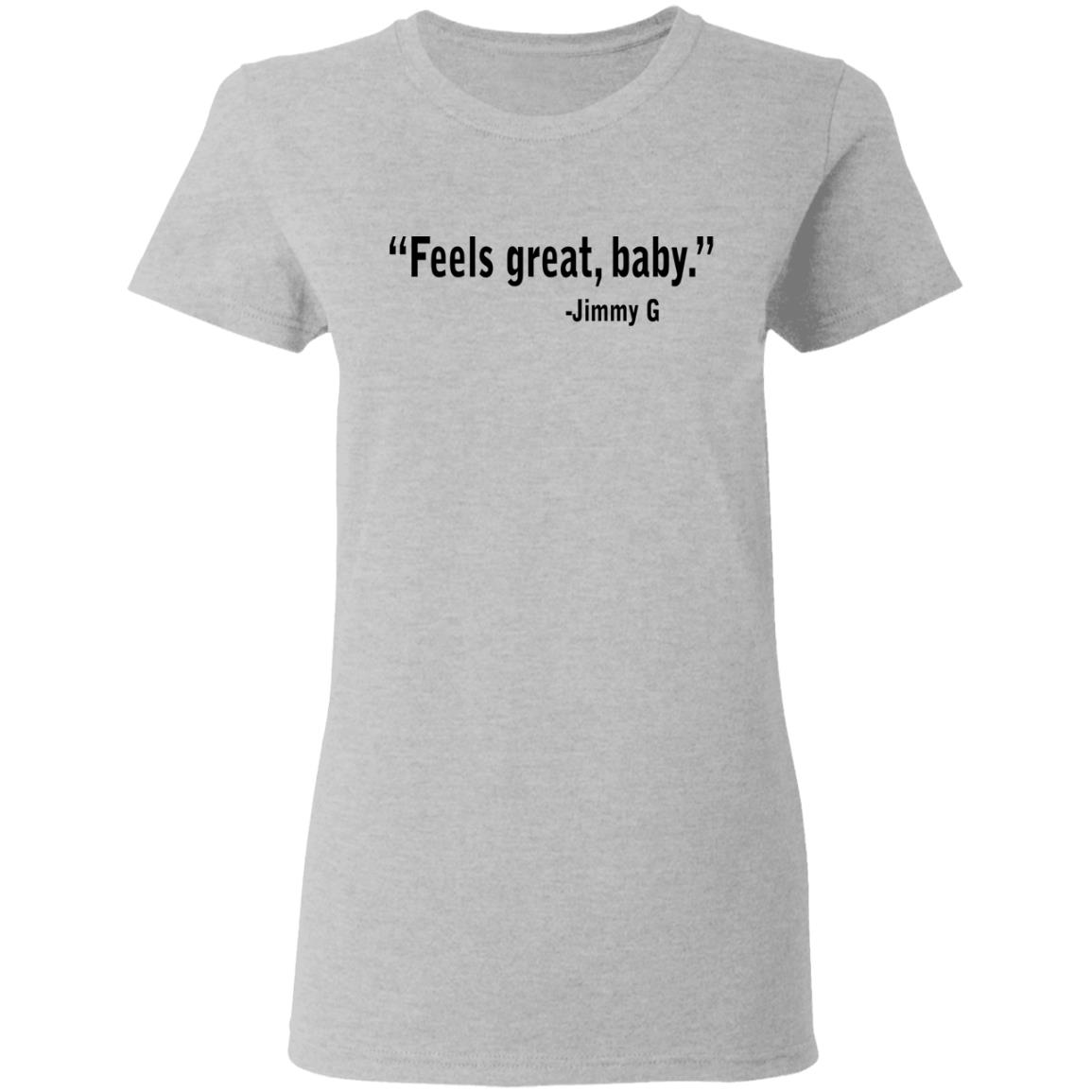 Feels Great Baby Jimmy G Shirt George Kittle Shirt, Hoodie, Tank