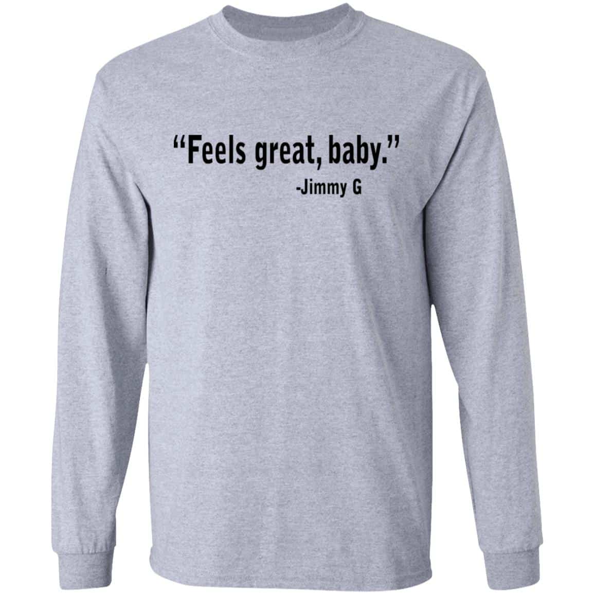 Feels Great Baby Jimmy G Shirt George Kittle Shirt, Hoodie, Tank