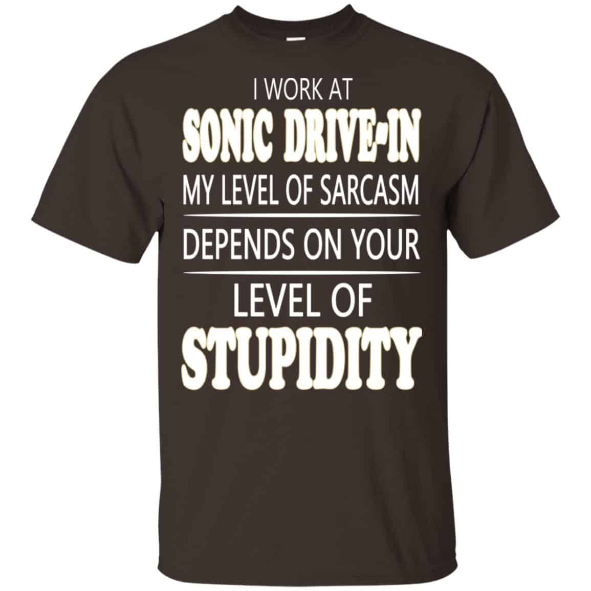 I Work At Sonic Drive-In My Level Of Sarcasm Depends On Your Level Of Stupidity T-Shirts, Hoodie, Tank