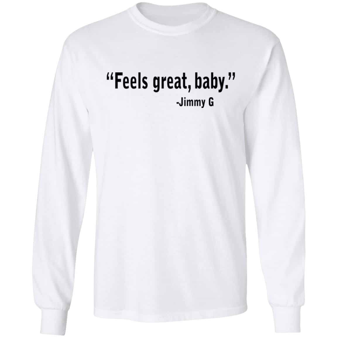 Feels Great Baby Jimmy G Shirt George Kittle Shirt, Hoodie, Tank