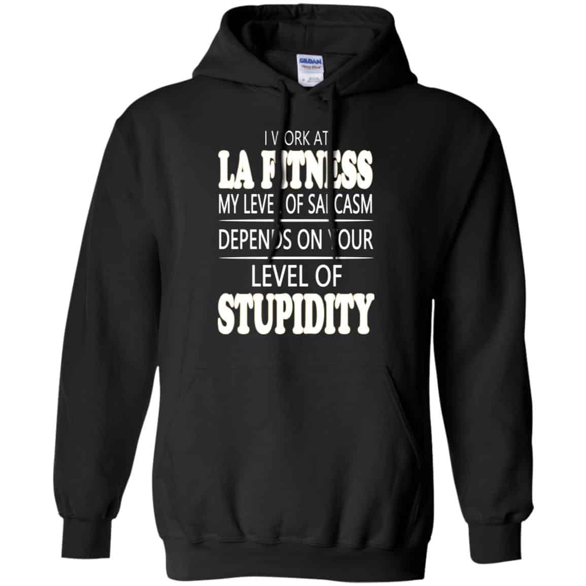 I Work At LA Fitness My Level Of Sarcasm Depends On Your Level Of Stupidity T-Shirts, Hoodie, Tank