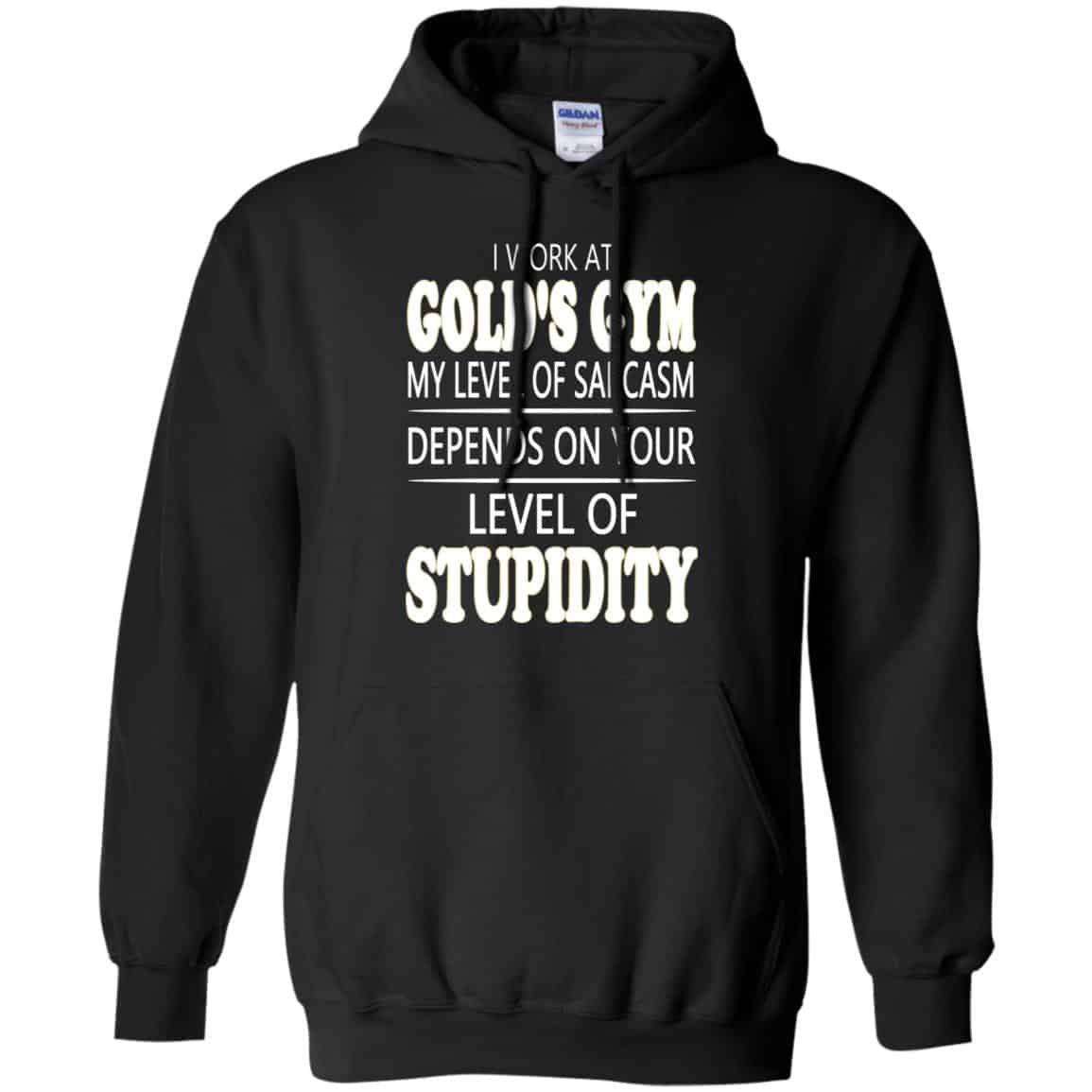 I Work At Gold’s Gym My Level Of Sarcasm Depends On Your Level Of Stupidity T-Shirts, Hoodie, Tank