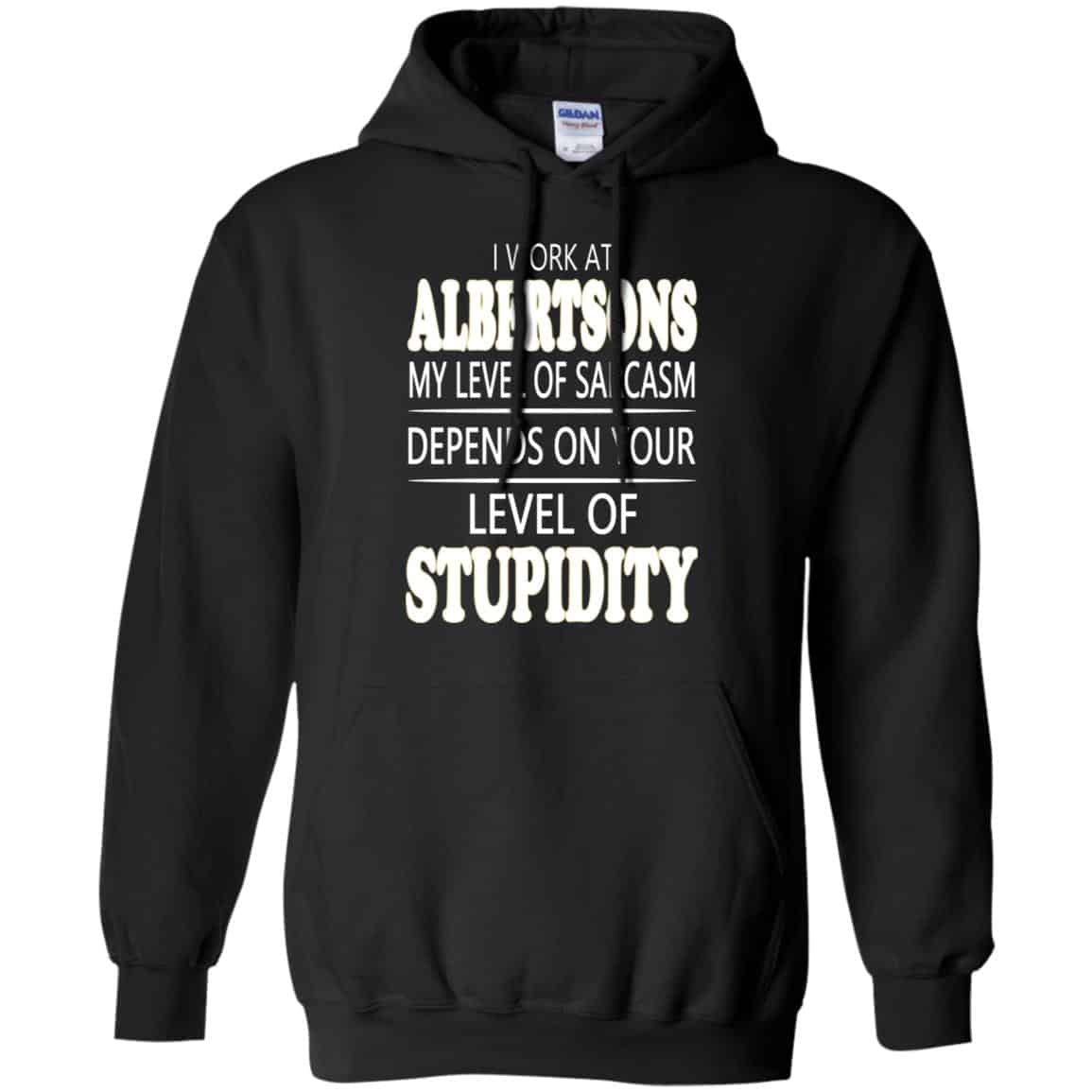 I Work At Albertsons My Level Of Sarcasm Depends On Your Level Of Stupidity T-Shirts, Hoodie, Tank