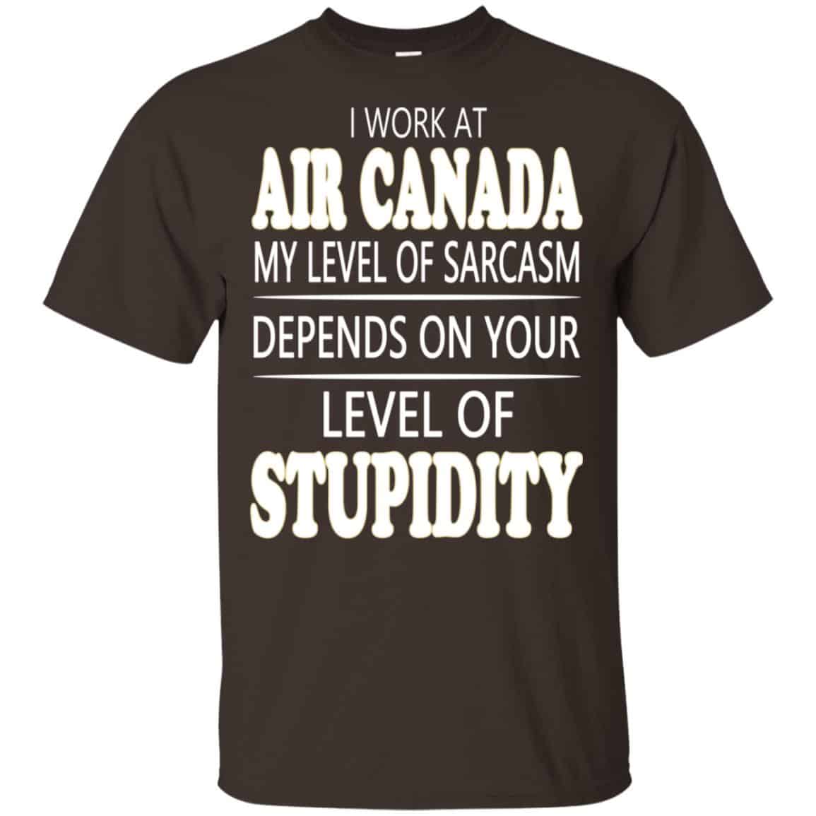 I Work At Air Canada My Level Of Sarcasm Depends On Your Level Of Stupidity T-Shirts, Hoodie, Tank