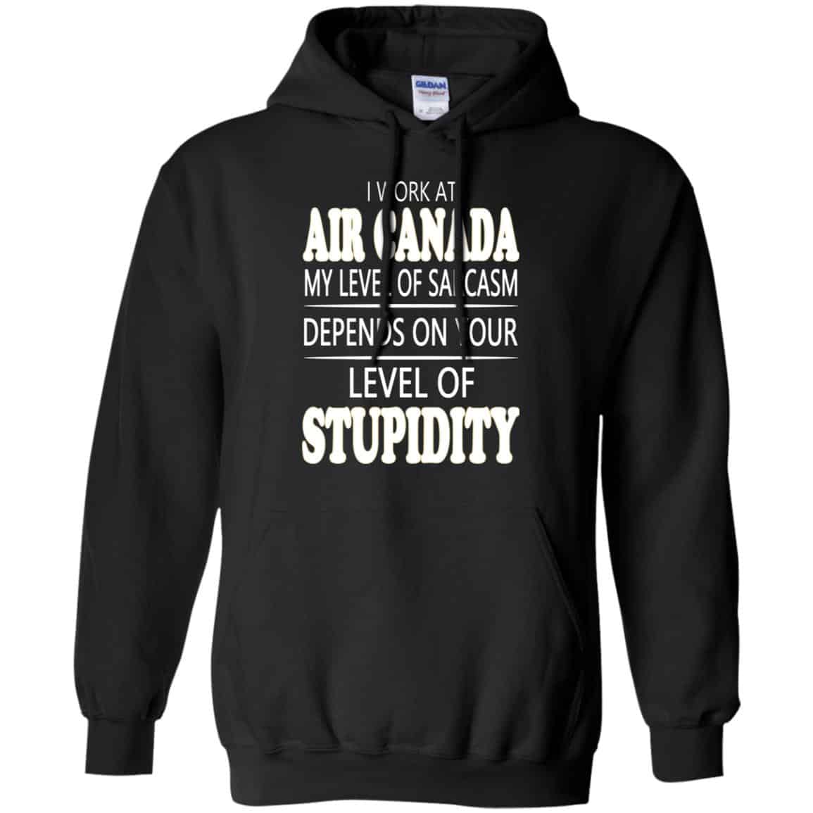 I Work At Air Canada My Level Of Sarcasm Depends On Your Level Of Stupidity T-Shirts, Hoodie, Tank