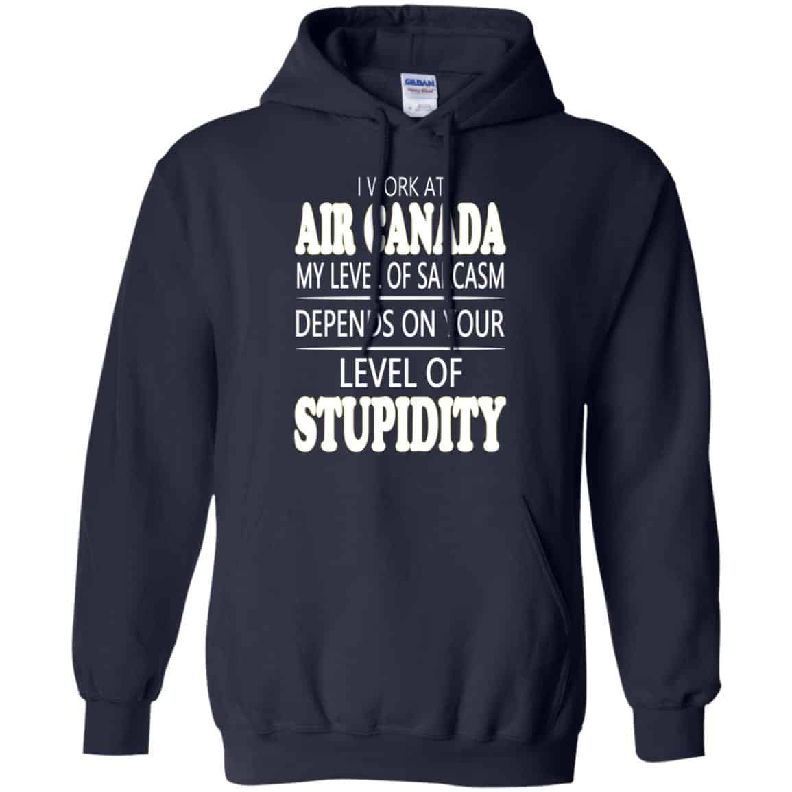 I Work At Air Canada My Level Of Sarcasm Depends On Your Level Of Stupidity T-Shirts, Hoodie, Tank