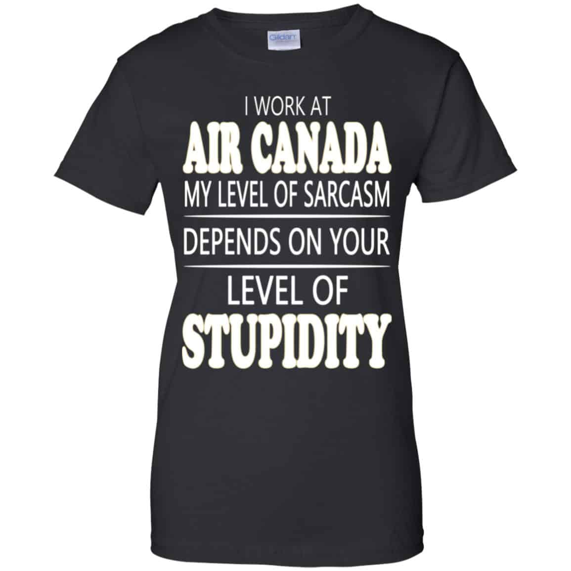 I Work At Air Canada My Level Of Sarcasm Depends On Your Level Of Stupidity T-Shirts, Hoodie, Tank