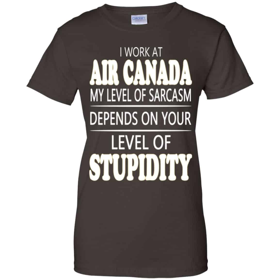 I Work At Air Canada My Level Of Sarcasm Depends On Your Level Of Stupidity T-Shirts, Hoodie, Tank