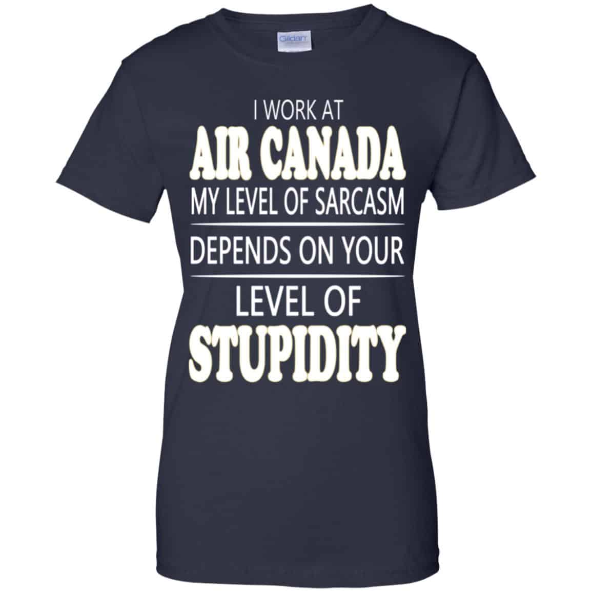 I Work At Air Canada My Level Of Sarcasm Depends On Your Level Of Stupidity T-Shirts, Hoodie, Tank